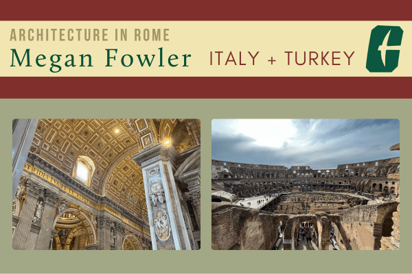 A graphic reading "Architecture in Rome: Megan Fowler - Italy + Turkey" with images of a basilica and ancient ruins